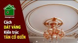 [Nha Sang Art] Thi công dát vàng công trình kiến trúc Tân Cổ Điển | Cách dát vàng Nha Sang Art